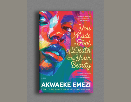 Cover Reveal: Nigerian Edition of Akwaeke Emezi’s You Made a Fool of Death with Your Beauty