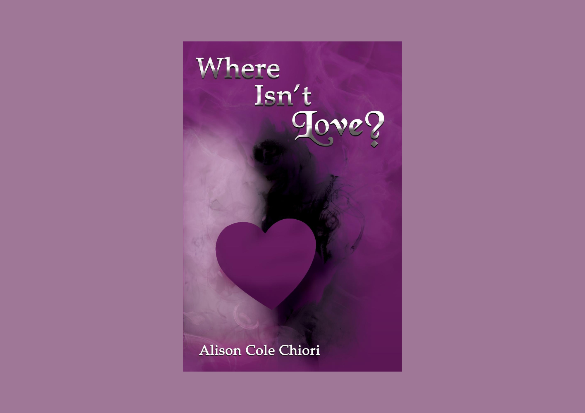 You are currently viewing Love in All Its Forms: A Review of Alison Cole Chiori’s Where Isn’t Love?