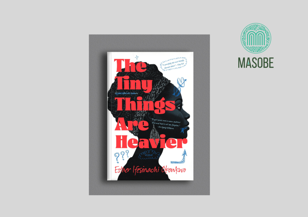 Read more about the article Masobe Books Acquires Esther Ifesinachi Okonkwo’s “The Tiny Things Are Heavier”