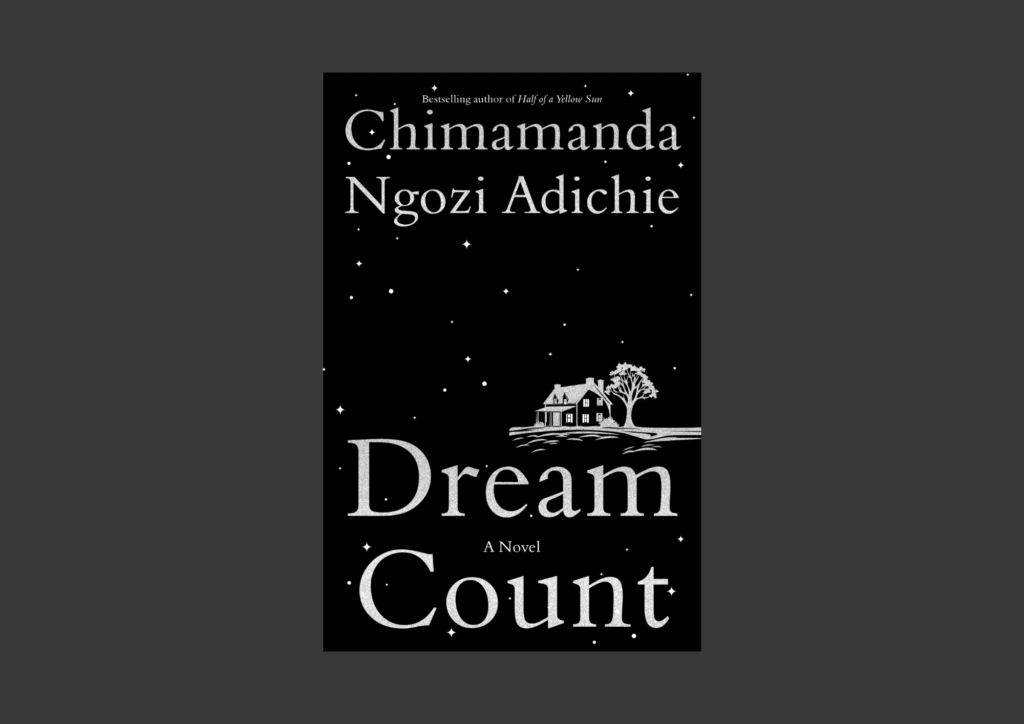 Read more about the article Live the Dream or be Dreamed Out: A Review of Chimamanda Ngozi Adichie’s Dream Count
