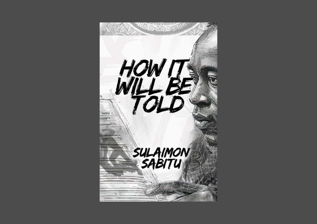 Read more about the article Of Nostalgia, Resilience, and Odes: A Reading of Sulaimon Sabitu’s How It Will Be Told