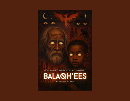 A Review of Mohammed Babajide Mohammed’s Balaqh’ees and Other Stories