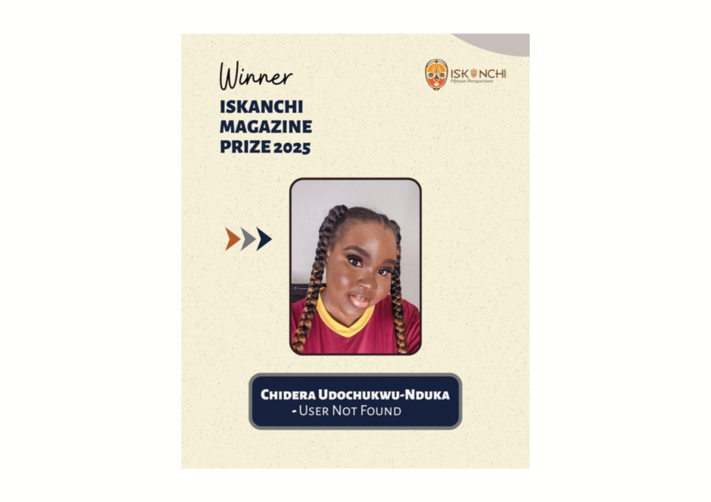 Read more about the article Chidera Udochukwu-Nduka Wins 2025 Iskanchi Magazine Prize for Short Story “User Not Found”