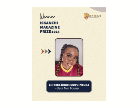 Chidera Udochukwu-Nduka Wins 2025 Iskanchi Magazine Prize for Short Story “User Not Found”