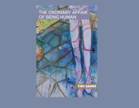What the Flesh Knows: On Timi Sanni’s The Ordinary Affair of Being Human