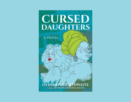 A Review of Oyinkan Braithwaite’s Cursed Daughters